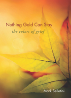Nothing Gold Can Stay: The Colors of Grief 1558967478 Book Cover