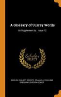 A Glossary of Surrey Words: (A Supplement to, Issue 12 1016718144 Book Cover