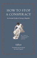 How to Stop a Conspiracy: An Ancient Guide to Saving a Republic 0691212368 Book Cover