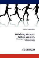 Watching Women, Falling Women.: A Reading of Margaret Atwood's Friendship Trilogy 3838321111 Book Cover