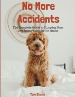 No More Accidents: The Complete Guide To Stopping Your Dog From Peeing In The House B0FJ63V534 Book Cover