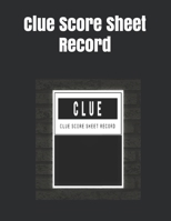 Clue Score Sheet Record : Clue Classic Score Sheet Book, Clue Scoring Game Record Level Keeper Book, Clue Score Card, Solve Your Favorite Detective Mystery Game, Size 8. 5 X 11 Inch, 120 Pages 1650845561 Book Cover