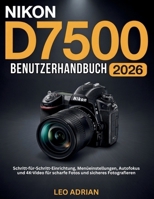 Nikon D7500 Benutzerhandbuch 2026: Schritt-für-Schritt-Einrichtung, Menüeinstellungen, Autofokus und 4K-Video für scharfe Fotos und sicheres Fotografieren (German Edition) B0GZN9S87K Book Cover