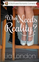 Who Needs Reality? (Northwest Romantic Comedy) B086ML4KRM Book Cover