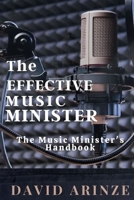 THE EFFECTIVE MUSIC MINISTER: THE MUSIC MINISTER'S HANDBOOK B09VWTTBRD Book Cover