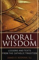 Moral Wisdom: Lesson amd Text from the Catholic Tradition (Sheed & Ward Book) 1442202971 Book Cover