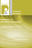 Paradox in Christian Theology: An Analysis of Its Presence, Character, and Epistemic Status 1556352719 Book Cover