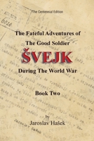 The Fateful Adventures of the Good Soldier Švejk During the World War: The Centennial Edition - Book Two B0GN9HQK1V Book Cover