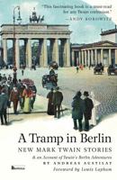 A Tramp in Berlin: New Mark Twain Stories: an Account of Twain's Berlin Adventures 1935902903 Book Cover