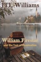 William Firestar and The Text of Illumination (Tales of Morningstar) 1733647619 Book Cover