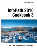 Infopath 2010 Cookbook 3: 101 Code Recipes for C# Developers 1469988011 Book Cover