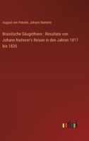 Brasilische Säugethiere: Resultate von Johann Natterer's Reisen in den Jahren 1817 bis 1835 3368649310 Book Cover