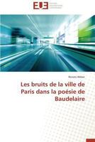 Les Bruits de La Ville de Paris Dans La Poa(c)Sie de Baudelaire 3841797776 Book Cover