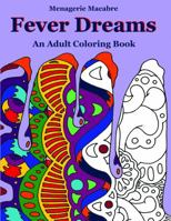 Fever Dreams: An Adult Coloring Book 0692097759 Book Cover