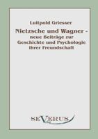 Nietzsche Und Wagner - Neue Beitr GE Zur Geschichte Und Psychologie Ihrer Freundschaft 3942382911 Book Cover