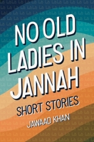 No Old Ladies in Jannah: Short Stories B0C1J5SL6F Book Cover