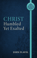 Christ Humbled yet Exalted 1601788517 Book Cover