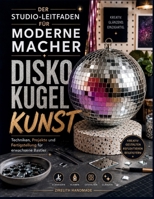 DISKOKUGEL KUNST: Techniken, Projekte und Fertigstellung für erwachsene Bastler (German Edition) B0H867QJMR Book Cover