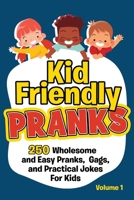 Kid Friendly Pranks: 250 Wholesome and Easy Pranks, Gags, and Practical Jokes For Kids B08PJKJCNX Book Cover