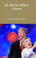 My life for Hillary Clinton 0244028559 Book Cover