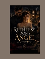 THE RUTHLESS DON’S ANGEL: His Power, Her Freedom B0HHWZ9NZC Book Cover