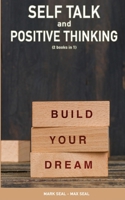 Self Talk and Positive Thinking (2books in 1): How to Train Your Brain to Turn Negative Thinking into Positive Thinking & Practice Self Love 1801725357 Book Cover