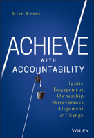 Achieve with Accountability: Ignite Engagement, Ownership, Perseverance, Alignment, and Change 1119314089 Book Cover