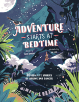 Adventure Starts at Bedtime: 30 Real-Life Stories of Daring and Danger 1786279320 Book Cover