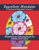 Eggcellent Mandalas - A Journey of Relaxation Volume 1: Mindfulness Coloring Book for Adults and Teens B0CWX88D1J Book Cover