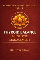 THYROID BALANCE & HOLISTIC MANAGEMENT: A Complete Integrative Guide for Hypothyroidism & Hashimoto's Thyroiditis B0GMWSX2XD Book Cover
