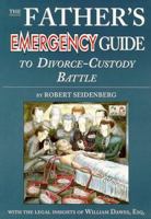 The Father's Emergency Guide to Divorce-Custody Battle: A Tour Through the Predatory World of Judges, Lawyers, Psychologists & Social Workers, in the Subculture of Divorce 0965706206 Book Cover