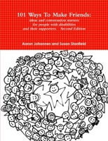 101 Ways to Make Friends: Ideas and Conversation Starters for People with Disabilities and Their Supports. Second Edition 1257056441 Book Cover