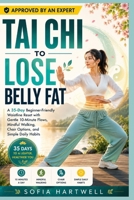Tai Chi to Lose Belly Fat: A 35-Day Beginner-Friendly Waistline Reset with Gentle 10-Minute Flows, Mindful Walking, Chair Options, and Simple Daily Habits B0H8NQSX6W Book Cover