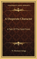 A Desperate Character: A Tale Of The Gold Fever 1241583862 Book Cover