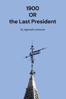 1900, or the Last President 1667305077 Book Cover