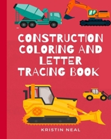 Construction Coloring And Letter Tracing book: Construction Coloring Books For Kids Ages 4-8 B08HTJ787X Book Cover