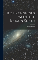 The Harmonious World of Johann Kepler 1015009336 Book Cover