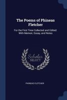 The Poems of Phineas Fletcher: For the First Time Collected and Edited: With Memoir, Essay, and Notes 1019114614 Book Cover
