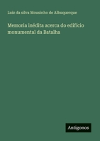 Memoria inédita acerca do edifício monumental da Batalha (Portuguese Edition) 3386910793 Book Cover