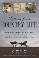 Letters from Country Life: Adolphe Pons, Man O' War, and the Founding of Maryland's Oldest Thoroughbred Farm 149308139X Book Cover
