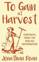 To Gain at Harvest: Portraits from the English Reformation 0334056896 Book Cover