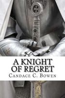 A Knight of Regret: Knight Series Book 5 1518881203 Book Cover