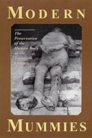 Modern Mummies: The Preservation of the Human Body in the Twentieth Century 0786428511 Book Cover