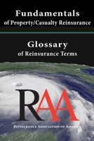 Fundamentals of Property and Casualty Reinsurance with a Glossary of Reinsurance Terms 1469909898 Book Cover