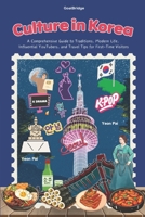 Discovering Culture in Korea: A Journey Through Culture and Tradition, Daily Life: Explore the Wonders of Korean Culture: Traditions, Food, K-Pop, Youtube, Daily life and Beyond B0DV9RKH5W Book Cover