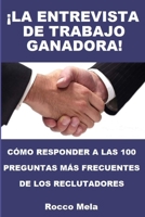 ¡LA ENTREVISTA DE TRABAJO GANADORA!: CÓMO RESPONDER A LAS 100 PREGUNTAS MÁS FRECUENTES DE LOS RECLUTADORES B08NJR53Q4 Book Cover