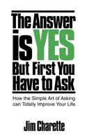 The Answer is Yes But First You Have to Ask 1469984938 Book Cover