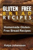 Gluten Free Bread Recipes: Homemade Gluten-Free Bread Recipes 1543032079 Book Cover