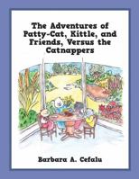 The Adventures of Patty-Cat, Kittle, and Friends, Versus the Catnappers 1478788836 Book Cover