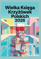 Wielka Ksiega Krzyzówek Polskich 2026: Trening Umyslu dla Doroslych i Seniorów (Polish Edition) B0H1W69QZ9 Book Cover